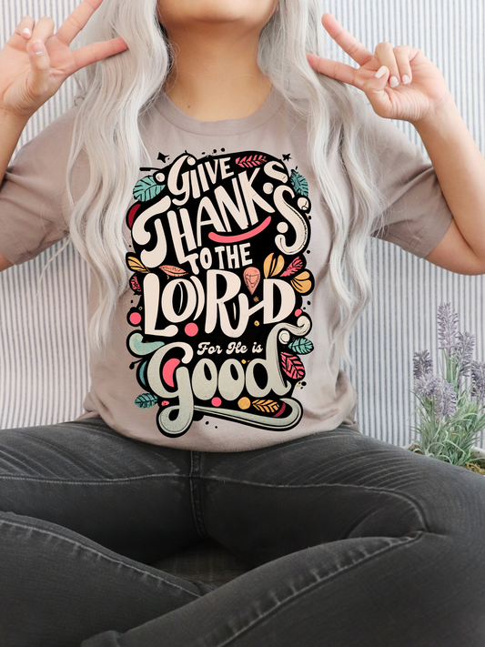 Give Thanks to the Lord for He is Good